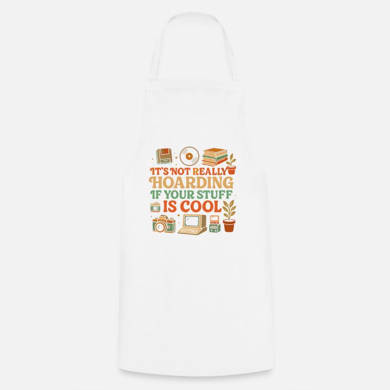 It's not really hoarding if your stuff is cool - Cooking Apron - white
