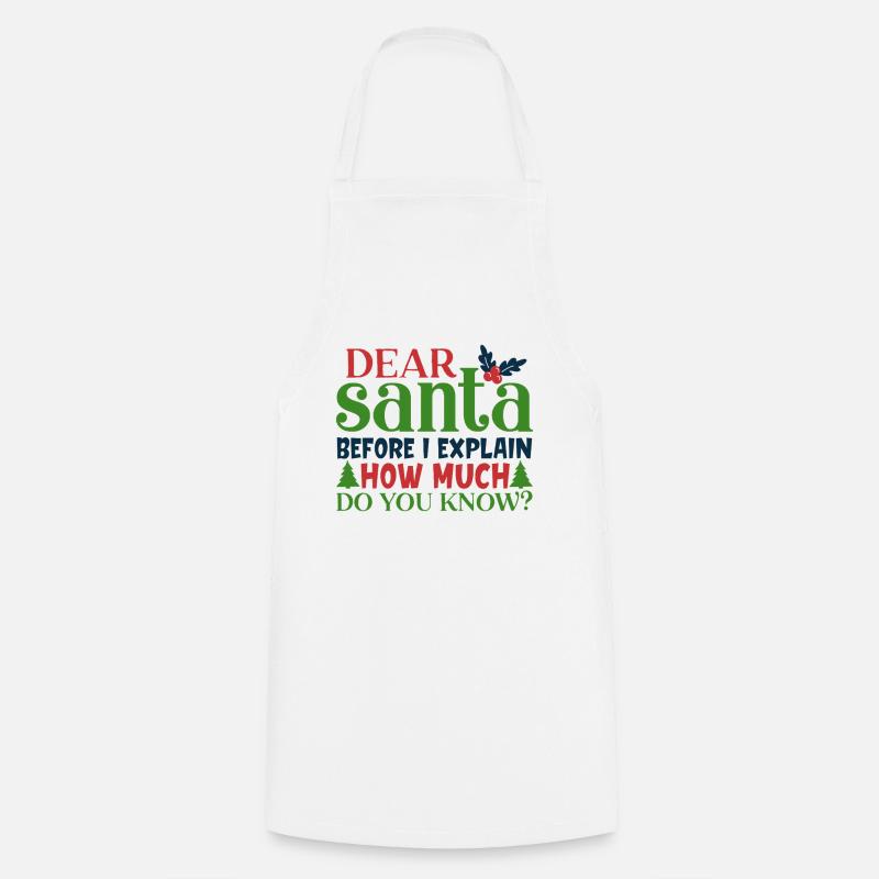 Dear Santa Before I Explain Funny Quote - Cooking Apron - white