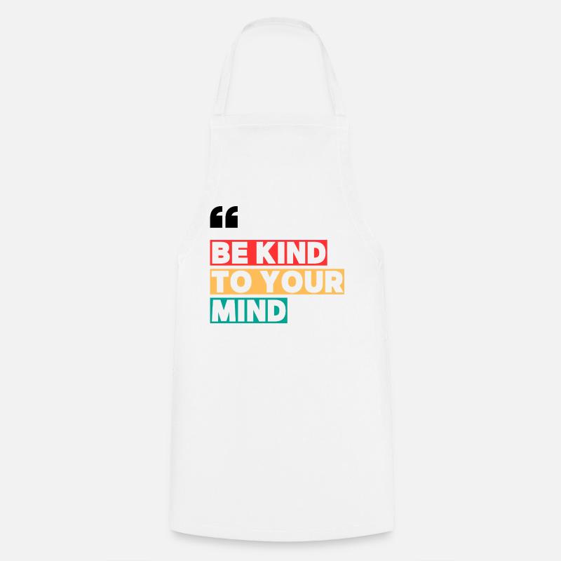 BE KIND TO YOUR MIND - Cooking Apron - white