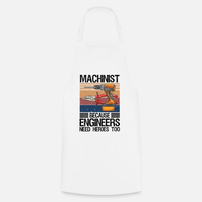 Machinist Because Engineers Need Heroes Too Shirt - Cooking Apron - white