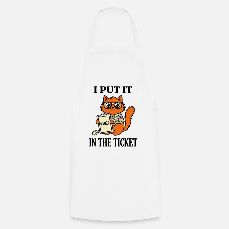 Je l’ai mis dans le ticket Humour support informatique nerd chat - Tablier de cuisine - blanc
