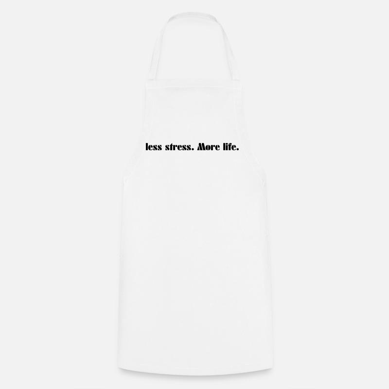 Less stress. more life. - Cooking Apron - white