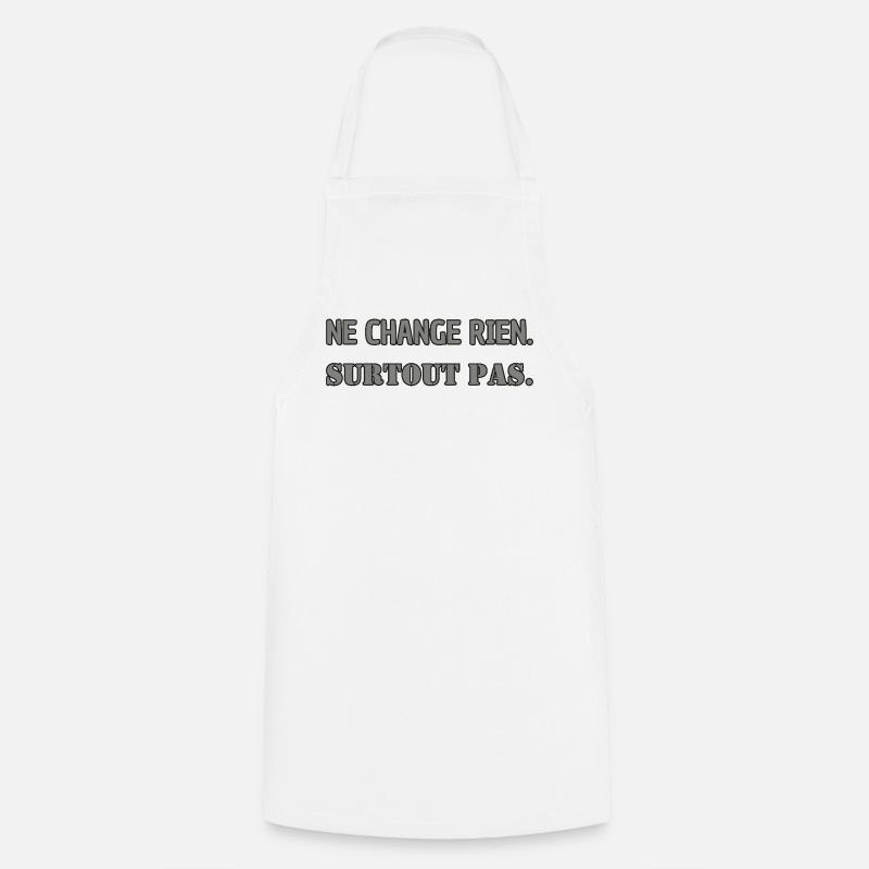 Ne change rien. Surtout pas. - Tablier de cuisine - blanc