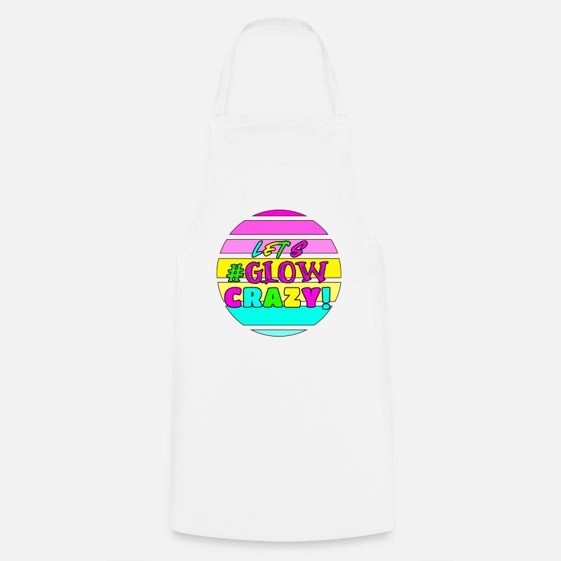 Let's Glow Crazy - Birthday - 80s - Cooking Apron - white
