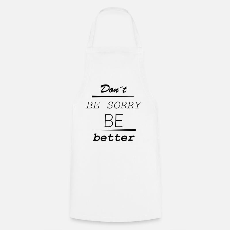 Don’t be sorry, be better - Kochschürze - Weiß