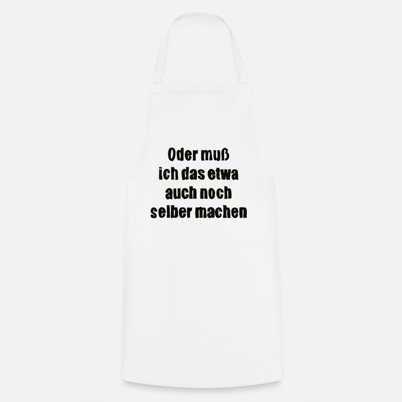 Or do I have to do it myself - Cooking Apron - white