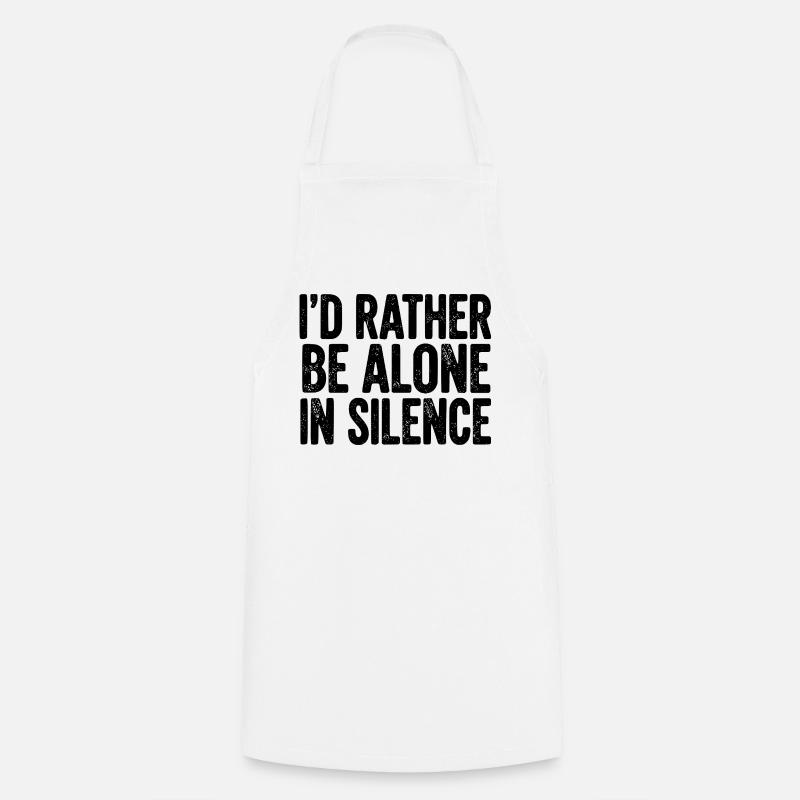 I’d Rather Be Alone In Silence - Cooking Apron - white