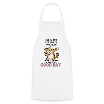 Not in Jail Not Crazy Not Dead Good Day - Cooking Apron - white - Front - AI Model Male 185 dark (185cm)