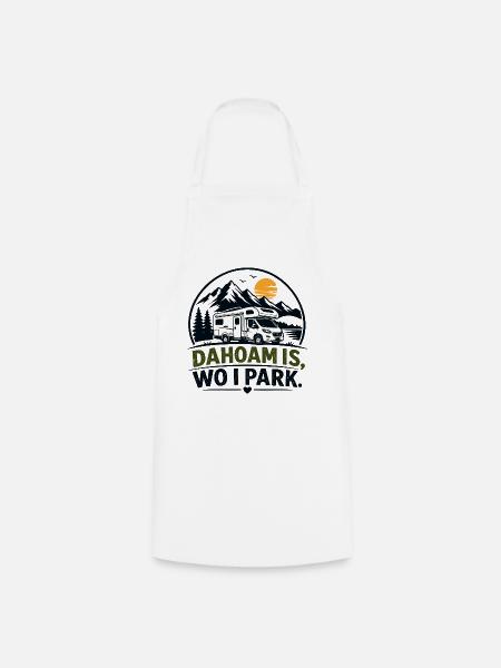 Dahoam is, wo i park, Daheim ist, wo ich parke - Kochschürze - Weiß