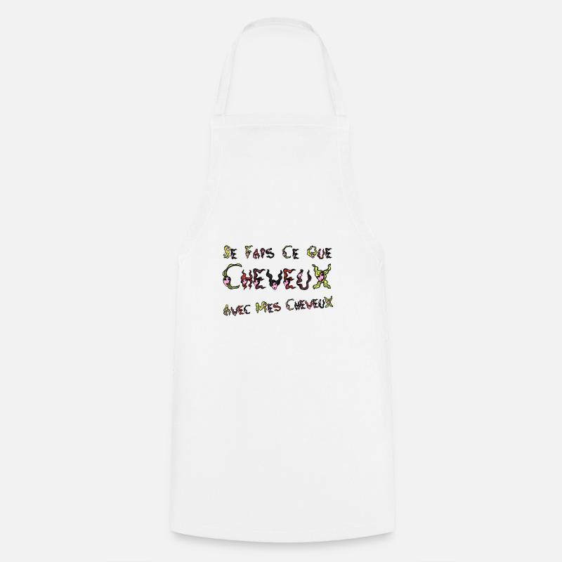 JE FAIS CE QUE CHEVEUX AVEC MES CHEVEUX ! - Tablier de cuisine - blanc