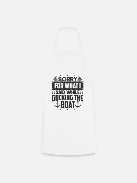 Sorry For What I Said While Docking The Boat Sorry - Kochschürze - Weiß