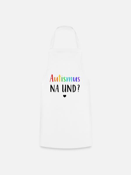 Autismus Autist | Autismus na und? - Kochschürze - Weiß