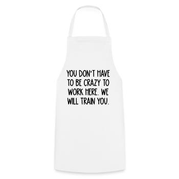 crazy to work here. We will train you - Cooking Apron - white - Front - AI Model Male 185 dark (185cm)