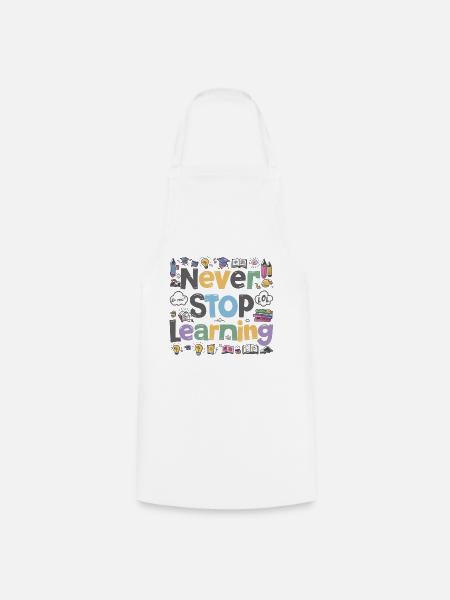 Never Stop Learning Schule Schüler Spruch - Kochschürze - Weiß