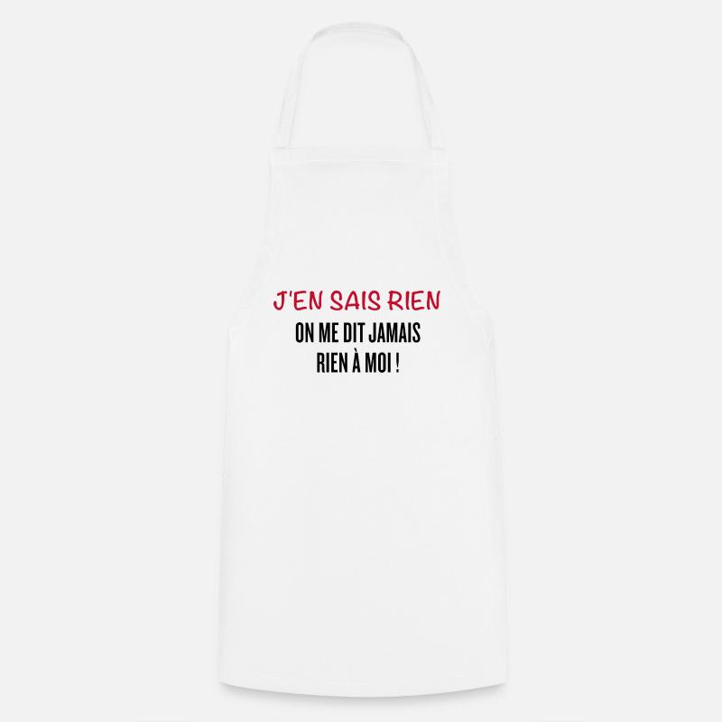 J'en sais rien, on ne me dit jamais rien à moi ! - Tablier de cuisine - blanc
