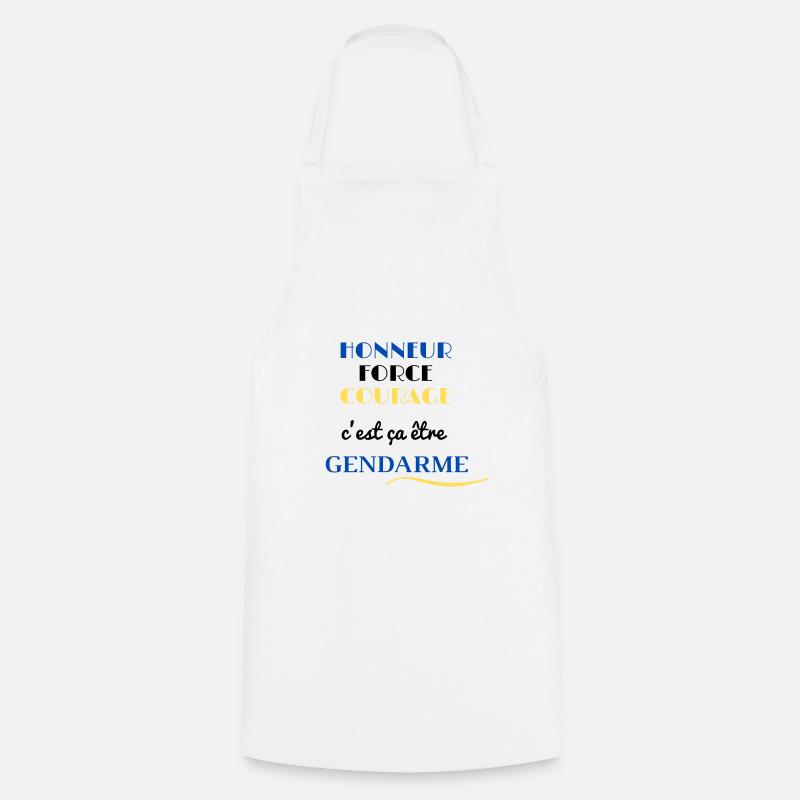HONNEUR FORCE COURAGE c'est ça être GENDARME - Tablier de cuisine - blanc