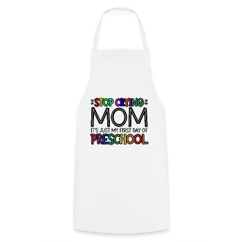 Stop Crying Mom, Just My First Day Of Preschool 3 - Cooking Apron - white - Front - AI Model Male 185 dark (185cm)