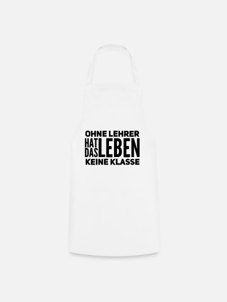 Ohne Lehrer Keine Klasse | Lehrerspruch Geschenk - Kochschürze - Weiß