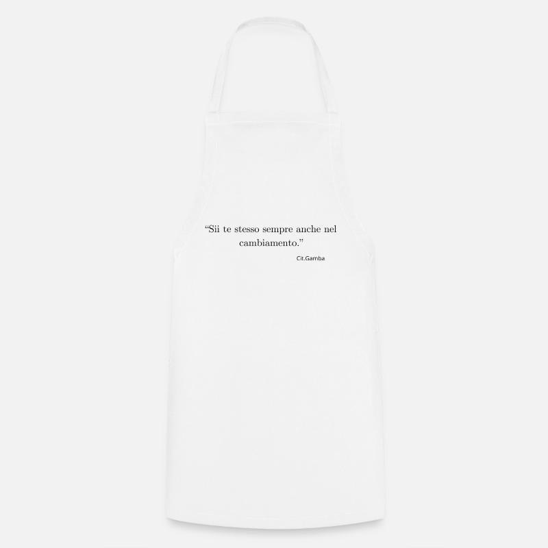 Always be yourself even in change. - Cooking Apron - white