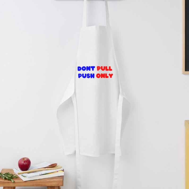 Dont pull push only / Dont push pull only Cooking Apron