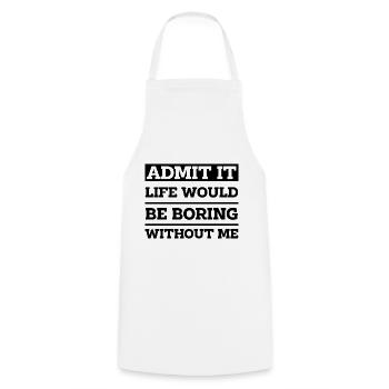 Admit It Life Would Be Boring Without Me - Funny - Cooking Apron - white - Front - AI Model Male 185 dark (185cm)