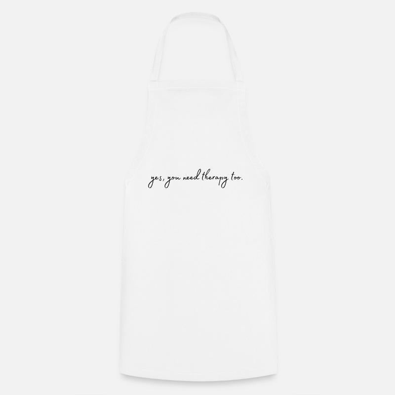 Sì, anche tu hai bisogno di una terapia. Anche tu terapia. - Grembiule da cucina - bianco