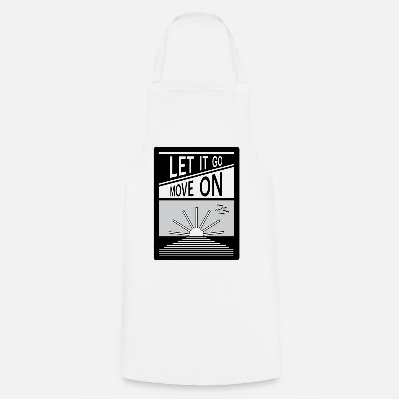 Let it go. Move on. - Cooking Apron - white
