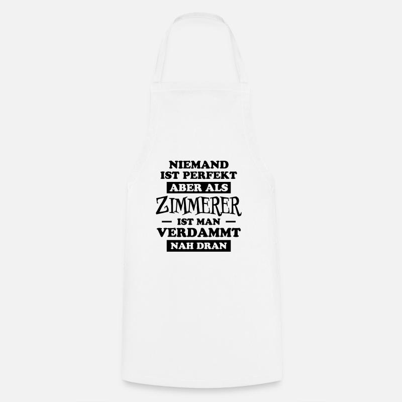 Zimmerer Lustiger Spruch Fun Zimmermann Geschenk - Kochschürze - Weiß