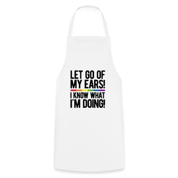 Let Go Of My Ears I Know What I'm Doing Gay Bisexu - Kochschürze - Weiß - Vorne - AI Model Male 185 dark (185cm)