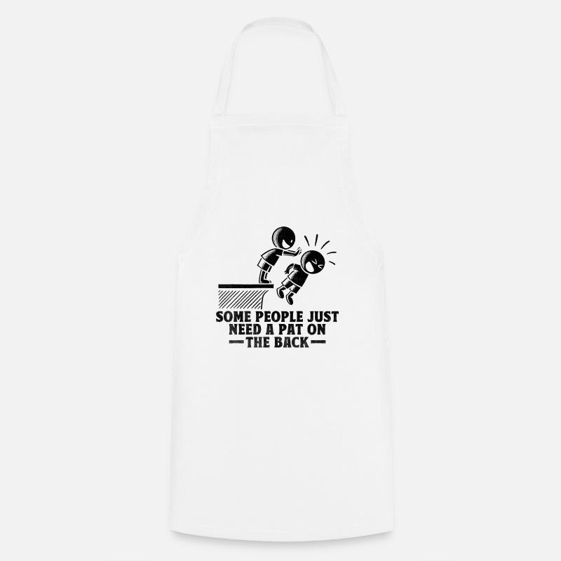 Some People Just Need A Pat On The Back Sarcasm - Cooking Apron - white