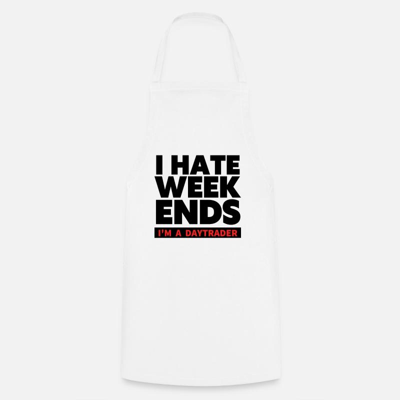 I hate Weekends - Trader und Daytrading TShirt - Kochschürze - Weiß
