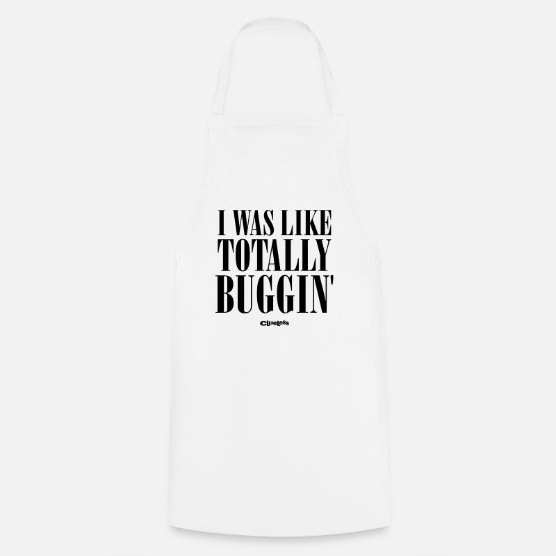 Clueless Quote I Was Like Totally Buggin - Cooking Apron - white