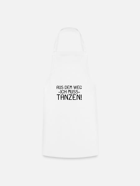 Aus dem Weg ich muss tanzen Spruch - Kochschürze - Weiß
