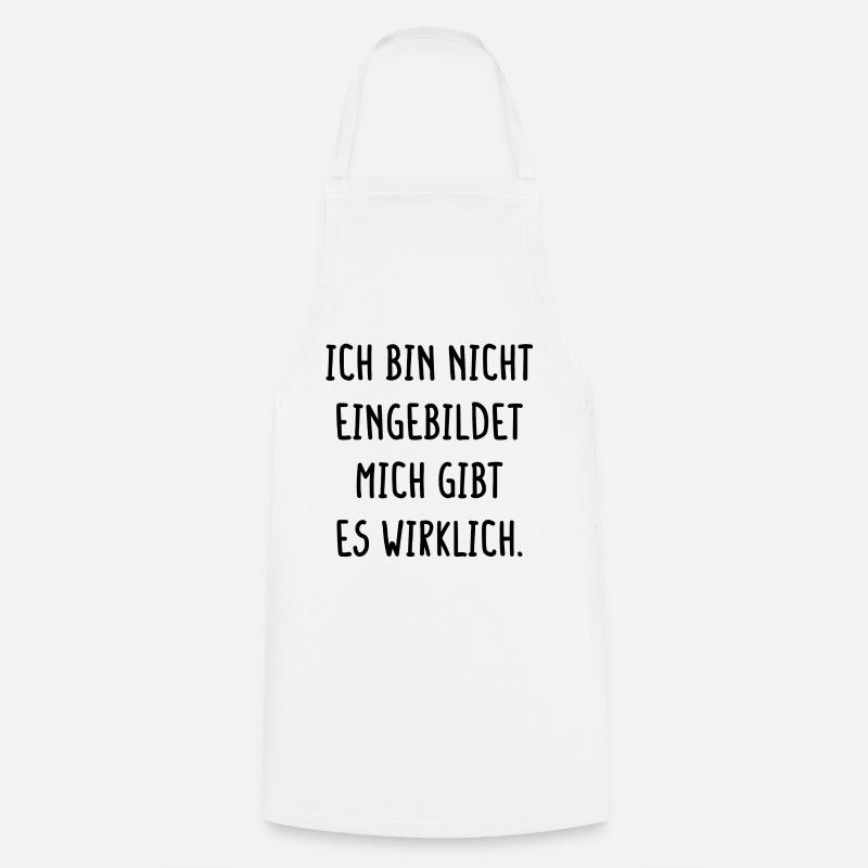 Ich Bin Nicht Eingebildet Mich Gibt Es Wirklich - Kochschürze - Weiß