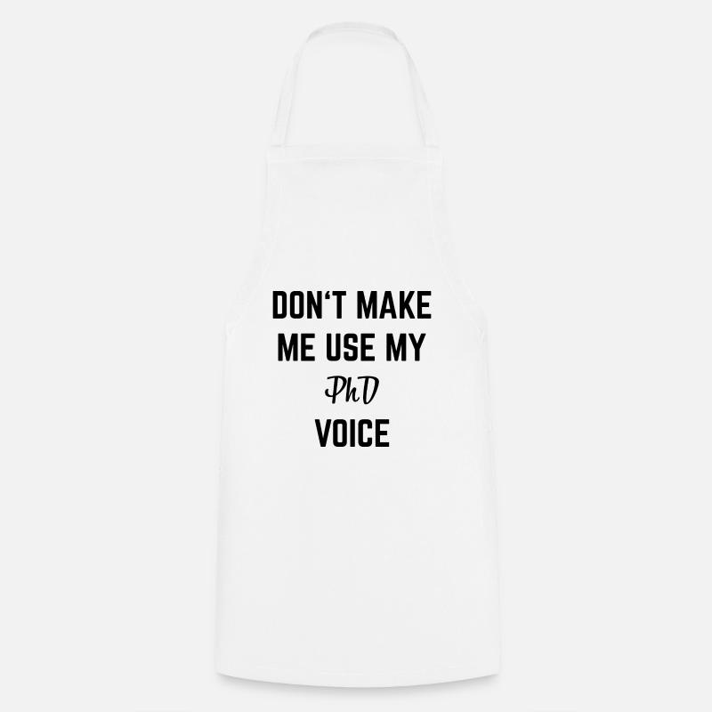 Ne me faites pas utiliser mon cadeau Phd Voice Doctor - Tablier de cuisine - blanc