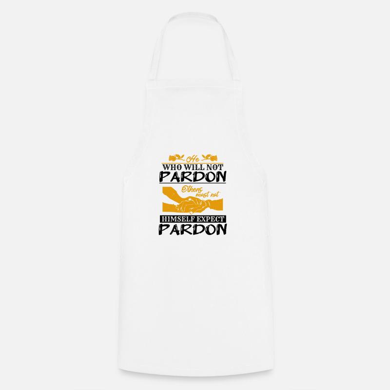 WHO WILL NOT PARDON HIMSELF EXPECT PARDON - Cooking Apron - white