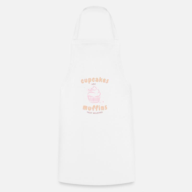 Cupcakes are Muffins That Believed - Cooking Apron - white