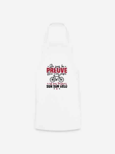 Preuve que papa n'est pas toujours sur son vélo - Tablier de cuisine - blanc
