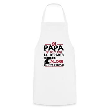 Si papa ne peut pas réparer alors on est foutus - Tablier de cuisine - blanc - Devant - AI Model Male 185 dark (185cm)
