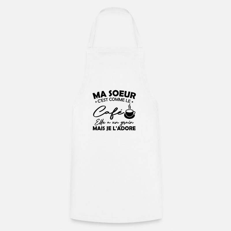 Ma Soeur C'est Comme Le Café Elle A Un Grain Mais - Tablier de cuisine - blanc