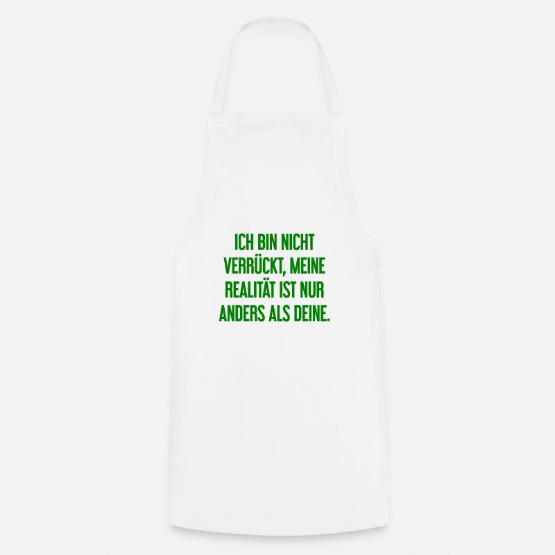 I'm not crazy – my reality is different - Cooking Apron - white