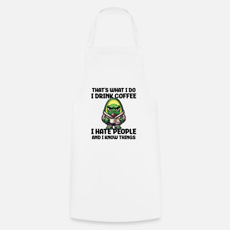 That's What I Do I Drink Coffee I Hate People - Kochschürze - Weiß