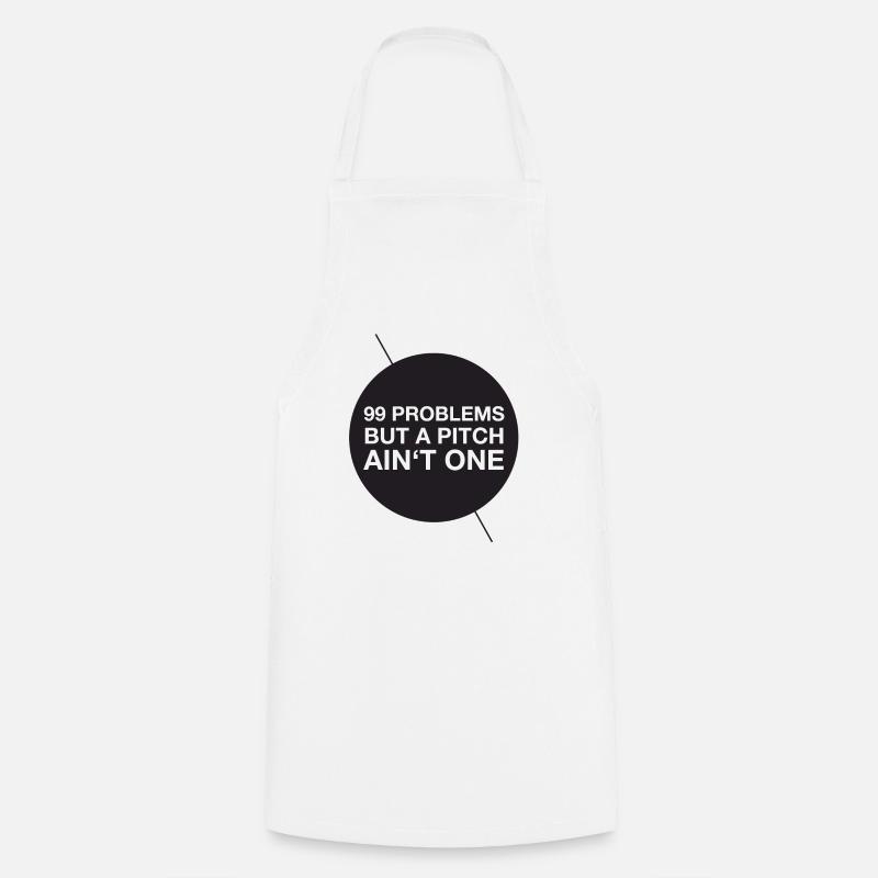 99 problems but a pitch ain't one - Cooking Apron - white