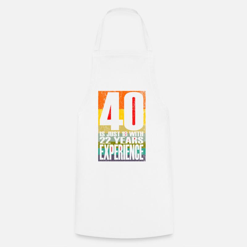 40 Is Just 18 With 22 Years Experience - Cooking Apron - white