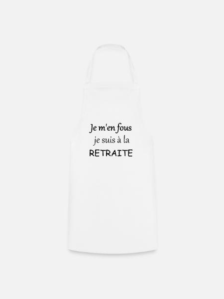 Je m'en fous, je suis à la retraite - Tablier de cuisine - blanc
