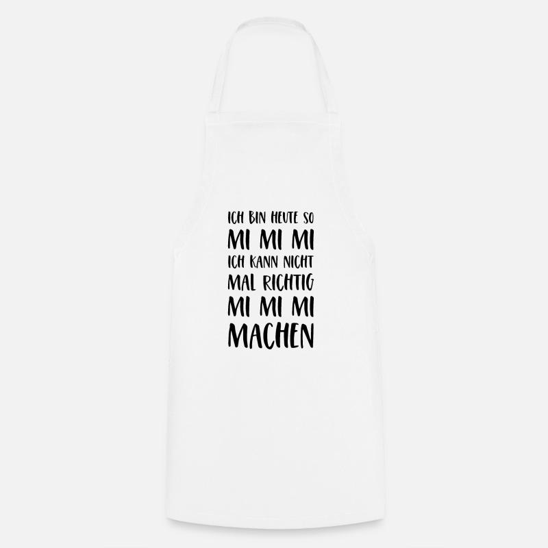 Spruch Mimimi Ich bin heute so Mi Mi Mi Sprüche - Kochschürze - Weiß