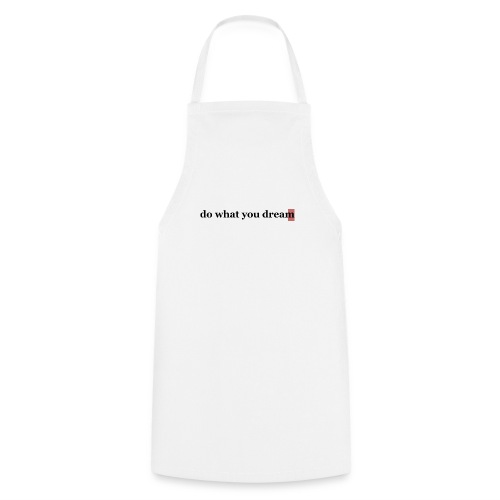 do what you dream - Cooking Apron