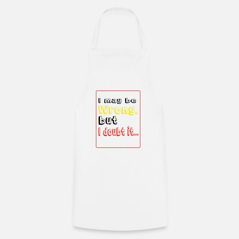 I may be wrong, butI doubt it. - Cooking Apron - white