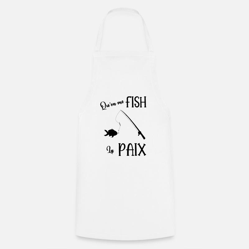 qu'on me fish la paix - Tablier de cuisine - blanc