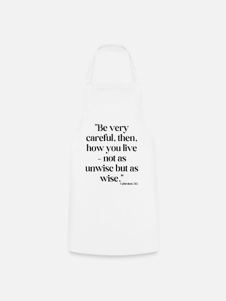 Be very careful, then, how you live... - Cooking Apron - white
